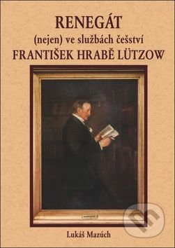 Kniha: Renegát(nejen) ve službách češství František hrabě Lützow (Lukáš Mazúch). Oftis, 2015 Kniha: Renegát(nejen) ve službách češství František hrabě Lützow (Lukáš Mazúch). Oftis, 2015