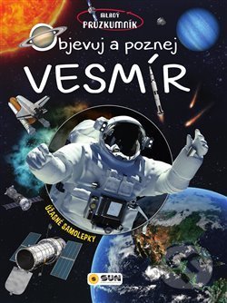 Kniha: Objevuj a poznej: Vesmír (SUN). SUN, 2019 Kniha: Objevuj a poznej: Vesmír (SUN). SUN, 2019