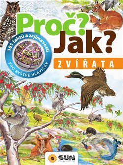 Kniha: Proč? Jak? Zvířata (SUN). SUN, 2019 Kniha: Proč? Jak? Zvířata (SUN). SUN, 2019