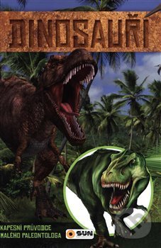 Kniha: Dinosauři - kapesní průvodce malého paleontologa (SUN). SUN, 2019 Kniha: Dinosauři - kapesní průvodce malého paleontologa (SUN). SUN, 2019