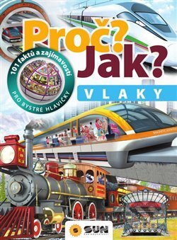 Kniha: Proč? Jak? Vlaky (SUN). SUN, 2019 Kniha: Proč? Jak? Vlaky (SUN). SUN, 2019