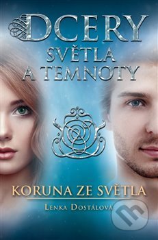 Kniha: Dcery světla a temnoty: Koruna ze světla (Lenka Dostálová). Lenka Dostálová, 2019 Kniha: Dcery světla a temnoty: Koruna ze světla (Lenka Dostálová). Lenka Dostálová, 2019