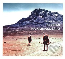 Kniha: S lyžemi na Kilimandžáro (Zdeněk Zerzáň). Zdeněk Zerzáň, 2018 Kniha: S lyžemi na Kilimandžáro (Zdeněk Zerzáň). Zdeněk Zerzáň, 2018