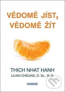 Kniha: Vědomě jíst, vědomě žít (Lilian Cheung a Thich Nhat Hanh). Fontána, 2019 Kniha: Vědomě jíst, vědomě žít (Lilian Cheung a Thich Nhat Hanh). Fontána, 2019
