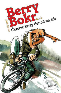 Berry Bokr aneb Čerstvé kozy denně na trh - Zsolt Staník, Zdeněk Netopil, Ivo Železný, 2005