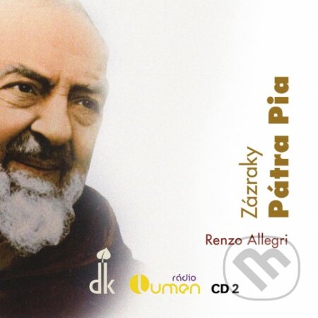 Audiokniha: Zázraky Pátra Pia (CD) (Allegri Renzo). Dobrá kniha, 2019 Audiokniha: Zázraky Pátra Pia (CD) (Allegri Renzo). Dobrá kniha, 2019