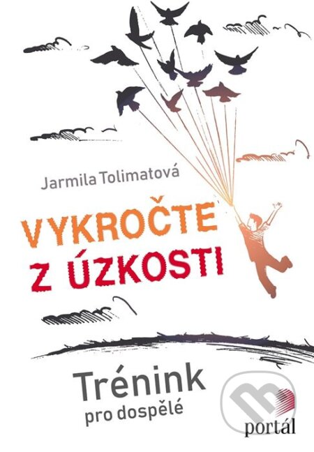 Kniha: Vykročte z úzkosti (Jarmila Tolimatová). Portál, 2019 Kniha: Vykročte z úzkosti (Jarmila Tolimatová). Portál, 2019