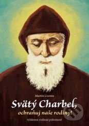 Kniha: Svätý Charbel, ochraňuj naše rodiny! (Martin Csontos). Zachej, 2019 Kniha: Svätý Charbel, ochraňuj naše rodiny! (Martin Csontos). Zachej, 2019