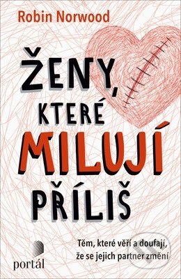 Kniha: Ženy, které milují příliš (Robin Norwood). Portál, 2019 Kniha: Ženy, které milují příliš (Robin Norwood). Portál, 2019