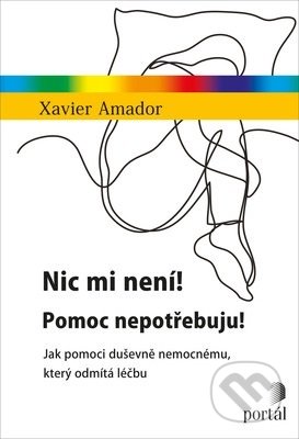 Kniha: Nic mi není! Pomoc nepotřebuju! (Xavier Amador). Portál, 2019 Kniha: Nic mi není! Pomoc nepotřebuju! (Xavier Amador). Portál, 2019
