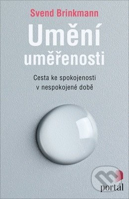 Kniha: Umění uměřenosti (Svend Brinkmann). Portál, 2019 Kniha: Umění uměřenosti (Svend Brinkmann). Portál, 2019