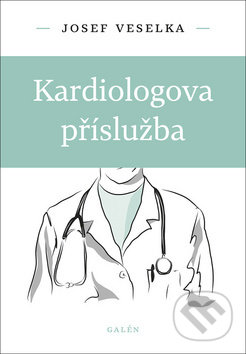 Kniha: Kardiologova příslužba (Josef Veselka). Galén, 2019 Kniha: Kardiologova příslužba (Josef Veselka). Galén, 2019