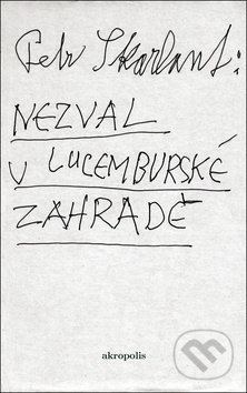 Kniha: Nezval v Lucemburské zahradě (Akropolis). Akropolis, 2017 Kniha: Nezval v Lucemburské zahradě (Akropolis). Akropolis, 2017