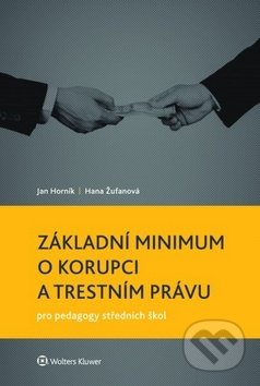 Kniha: Základní minimum o korupci a trestním právu pro pedagogy středních škol (Hana Žufanová a Jan Horník). Wolters Kluwer ČR, 2014 Kniha: Základní minimum o korupci a trestním právu pro pedagogy středních škol (Hana Žufanová a Jan Horník). Wolters Kluwer ČR, 2014