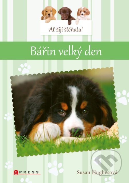 Kniha: Ať žijí štěňata! Bářin velký den (Susan Hughes). CPRESS, 2019 Kniha: Ať žijí štěňata! Bářin velký den (Susan Hughes). CPRESS, 2019