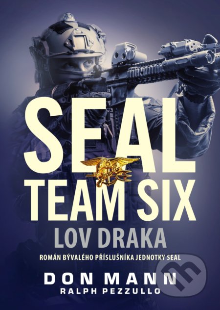 Kniha: SEAL team six: Lov draka (Don Mann a Ralph Pezzullo). CPRESS, 2019 Kniha: SEAL team six: Lov draka (Don Mann a Ralph Pezzullo). CPRESS, 2019