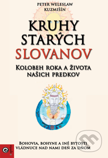 Kniha: Kruhy starých Slovanov (Peter Weleslaw Kuzmišín). Eugenika, 2019 Kniha: Kruhy starých Slovanov (Peter Weleslaw Kuzmišín). Eugenika, 2019