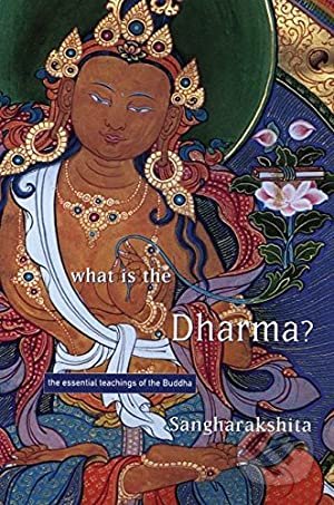 Kniha: What is the Dharma (Bikshu Sangharakshita). Windsor Books, 1998 Kniha: What is the Dharma (Bikshu Sangharakshita). Windsor Books, 1998