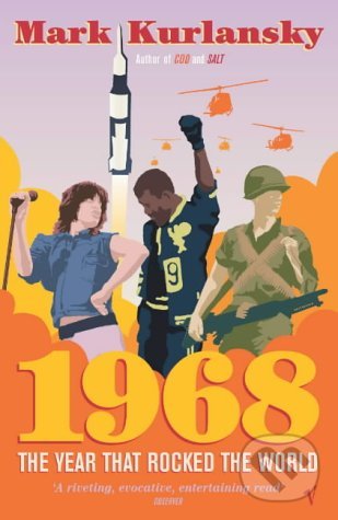 Kniha: 1968: The Year that Rocked the World (Mark Kurlansky). Vintage, 2005 Kniha: 1968: The Year that Rocked the World (Mark Kurlansky). Vintage, 2005