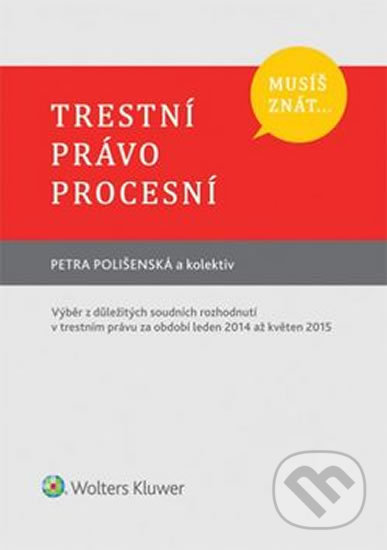 Kniha: Trestní právo procesní (Petra Polišenská). Wolters Kluwer ČR, 2016 Kniha: Trestní právo procesní (Petra Polišenská). Wolters Kluwer ČR, 2016