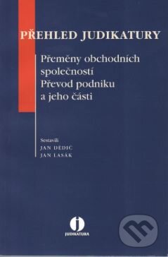 Kniha: Přehled judikatury: Přeměny obchodních společností. Převod podniku a jeho části. (Jan Dědič a Jan Lasák). Wolters Kluwer ČR, 2009 Kniha: Přehled judikatury: Přeměny obchodních společností. Převod podniku a jeho části. (Jan Dědič a Jan Lasák). Wolters Kluwer ČR, 2009