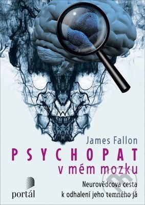 Kniha: Psychopat v mém mozku (James Fallon). Portál, 2019 Kniha: Psychopat v mém mozku (James Fallon). Portál, 2019