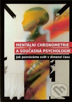 Kniha: Mentální chronometrie a současná psychologie (Bohumír Chalupa). Littera, 2016 Kniha: Mentální chronometrie a současná psychologie (Bohumír Chalupa). Littera, 2016
