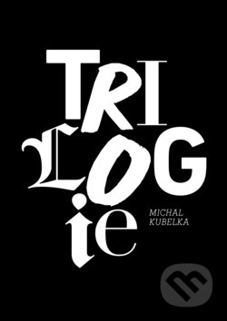 Kniha: Trilogie (Michal Kubelka). Aleš Kubelka, 2018 Kniha: Trilogie (Michal Kubelka). Aleš Kubelka, 2018