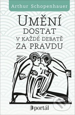 Kniha: Umění dostat v každé debatě za pravdu (Arthur Schopenhauer). Portál, 2019 Kniha: Umění dostat v každé debatě za pravdu (Arthur Schopenhauer). Portál, 2019