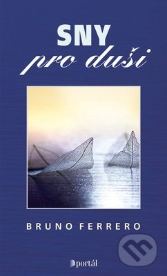 Kniha: Sny pro duši (Bruno Ferrero). Portál, 2019 Kniha: Sny pro duši (Bruno Ferrero). Portál, 2019