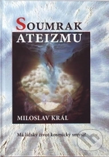 Kniha: Soumrak ateizmu (Miloslav Král). Dobra, 2009 Kniha: Soumrak ateizmu (Miloslav Král). Dobra, 2009