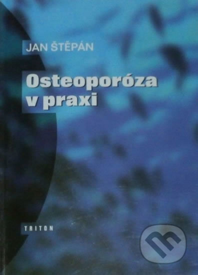 Kniha: Osteoporóza v praxi (Jan Štěpán). Triton, 1997 Kniha: Osteoporóza v praxi (Jan Štěpán). Triton, 1997