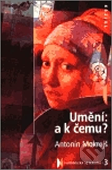 Kniha: Umění: a k čemu? (Antonín Mokrejš). Triton, 2002 Kniha: Umění: a k čemu? (Antonín Mokrejš). Triton, 2002