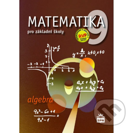 Kniha: Matematika 9 pro základní školy - Algebra (Zdeněk Půlpán). SPN - pedagogické nakladatelství, 2019 Kniha: Matematika 9 pro základní školy - Algebra (Zdeněk Půlpán). SPN - pedagogické nakladatelství, 2019