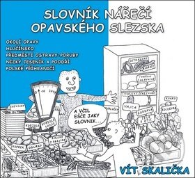 Kniha: Slovník nářečí Opavského Slezska (Vít Skalička). Matice slezská, 2018 Kniha: Slovník nářečí Opavského Slezska (Vít Skalička). Matice slezská, 2018