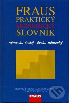 Kniha: Fraus Praktický ekonomický slovník německo-český česko-německý (Fraus). Fraus Kniha: Fraus Praktický ekonomický slovník německo-český česko-německý (Fraus). Fraus