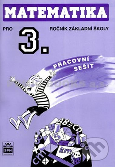 Kniha: Matematika pro 3. ročník základní školy - Pracovní sešit (Michaela Kaslová). SPN - pedagogické nakladatelství, 2010 Kniha: Matematika pro 3. ročník základní školy - Pracovní sešit (Michaela Kaslová). SPN - pedagogické nakladatelství, 2010