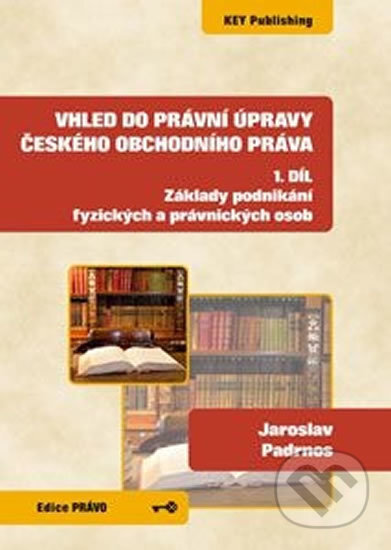 Kniha: Vhled do právní úpravy českého obchodního práva - 1. díl (Jaroslav Padrnos). Key publishing, 2013 Kniha: Vhled do právní úpravy českého obchodního práva - 1. díl (Jaroslav Padrnos). Key publishing, 2013