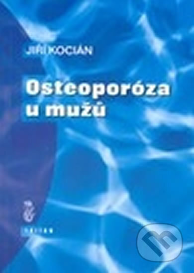 Kniha: Osteoporóza u mužů (Jiří Kocián). Triton, 2002 Kniha: Osteoporóza u mužů (Jiří Kocián). Triton, 2002