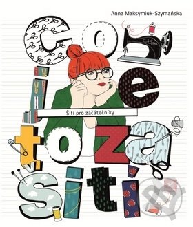 Kniha: Co je to za šití (Anna Maksymiul- Szymanska). Helion, 2017 Kniha: Co je to za šití (Anna Maksymiul- Szymanska). Helion, 2017