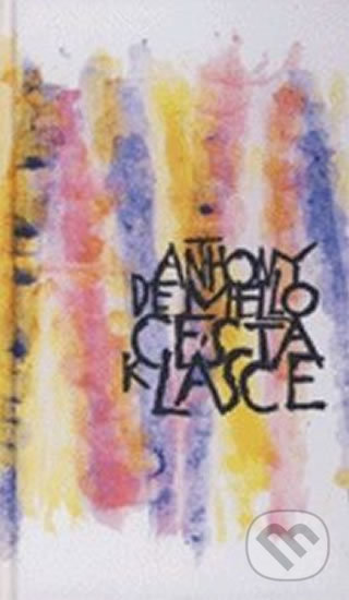 Kniha: Cesta k lásce (Anthony De Mello). Cesta, 2010 Kniha: Cesta k lásce (Anthony De Mello). Cesta, 2010