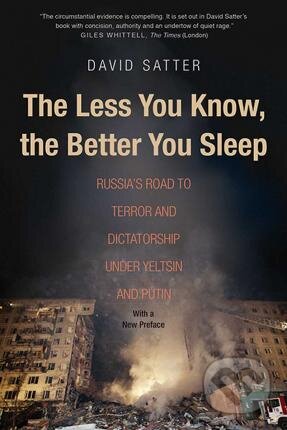 Kniha: The Less You Know, the Better You Sleep (David Satter). Yale University Press, 2017 Kniha: The Less You Know, the Better You Sleep (David Satter). Yale University Press, 2017