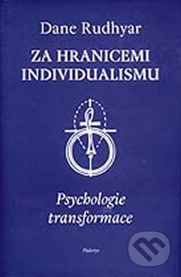 Kniha: Za hranicemi individualismu: Psychologie transformace (Dane Rudhyar). Půdorys, 1999 Kniha: Za hranicemi individualismu: Psychologie transformace (Dane Rudhyar). Půdorys, 1999