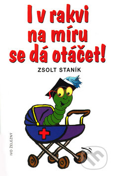 I v rakvi na míru se dá otáčet - Staník Zsolt, Ivo Železný, 2003