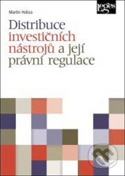 Kniha: Distribuce investičních nástrojů a její právní regulace (Martin Hobza). Leges, 2016 Kniha: Distribuce investičních nástrojů a její právní regulace (Martin Hobza). Leges, 2016