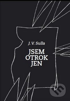Kniha: Jsem otrok jen (J.V. Sulla). Hidoval, 2012 Kniha: Jsem otrok jen (J.V. Sulla). Hidoval, 2012