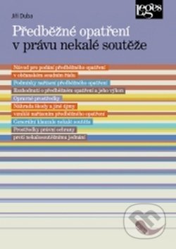 Kniha: Předběžné opatření v právu nekalé soutěže (Jiří Duba). Leges, 2017 Kniha: Předběžné opatření v právu nekalé soutěže (Jiří Duba). Leges, 2017