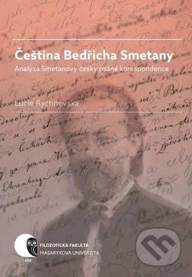 Kniha: Čeština Bedřicha Smetany - Analýza Smetanovy česky psané korespondence (Lucie Rychnovská). Muni Press, 2019 Kniha: Čeština Bedřicha Smetany - Analýza Smetanovy česky psané korespondence (Lucie Rychnovská). Muni Press, 2019