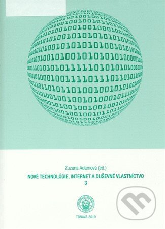 Kniha: Nové technológie, internet a duševné vlastníctvo 3 (Zuzana Adamová). Právnicka fakulta Trnavskej univerzity, 2019 Kniha: Nové technológie, internet a duševné vlastníctvo 3 (Zuzana Adamová). Právnicka fakulta Trnavskej univerzity, 2019