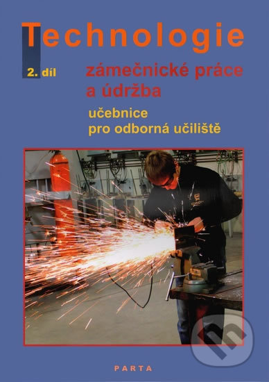 Kniha: Technologie - Zámečnické práce a údržba (Dana Fialová). Parta, 2014 Kniha: Technologie - Zámečnické práce a údržba (Dana Fialová). Parta, 2014